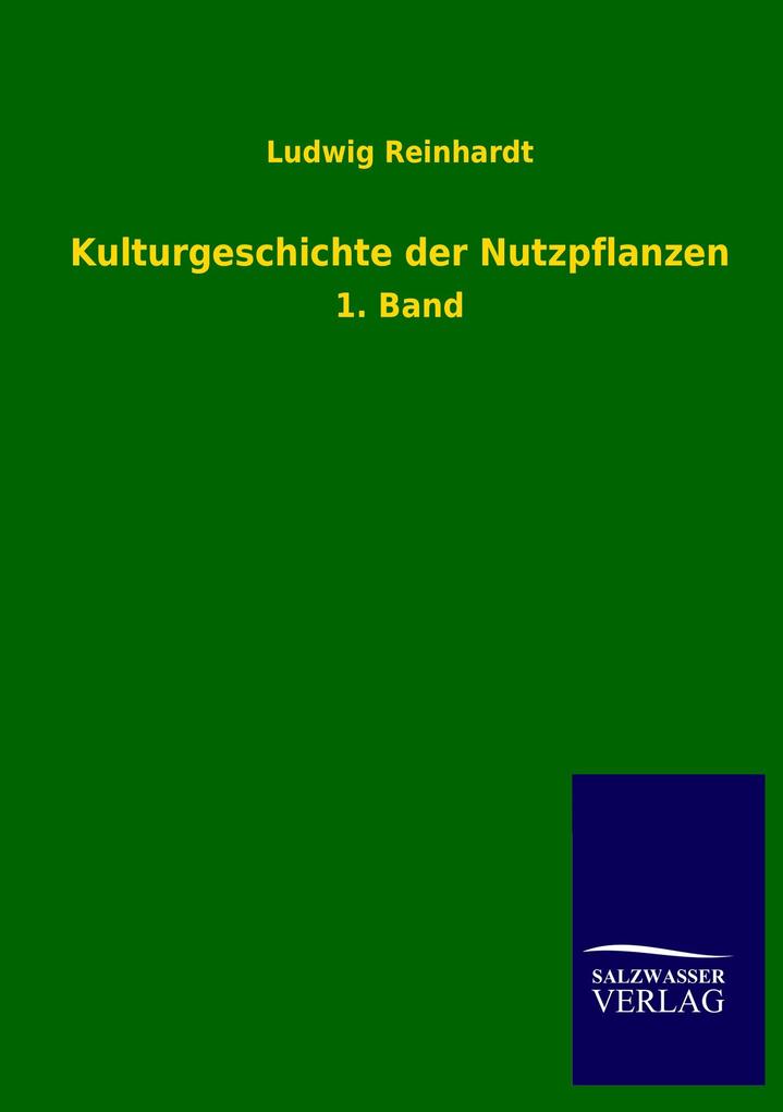 Kulturgeschichte der Nutzpflanzen - Ludwig Reinhardt