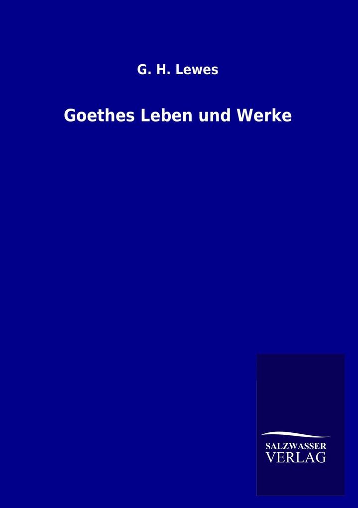 Goethes Leben und Werke - G. H. Lewes