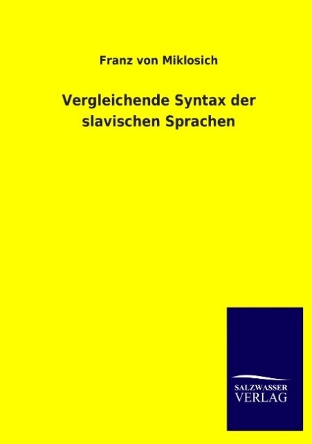 Vergleichende Syntax der slavischen Sprachen - Franz von Miklosich