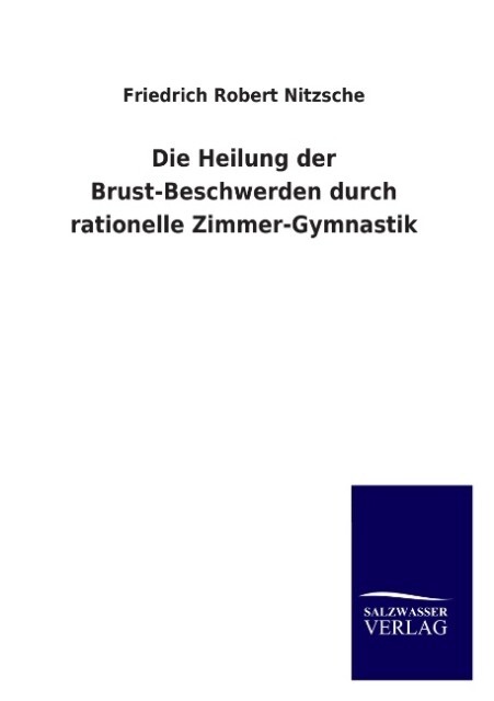 Die Heilung der Brust-Beschwerden durch rationelle Zimmer-Gymnastik - Friedrich Robert Nitzsche