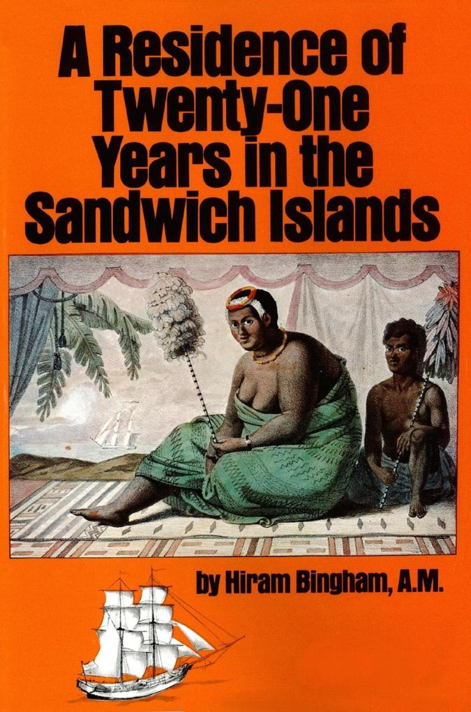 Residence of Twenty-One Years in the Sandwich Islands - Hiram Bingham