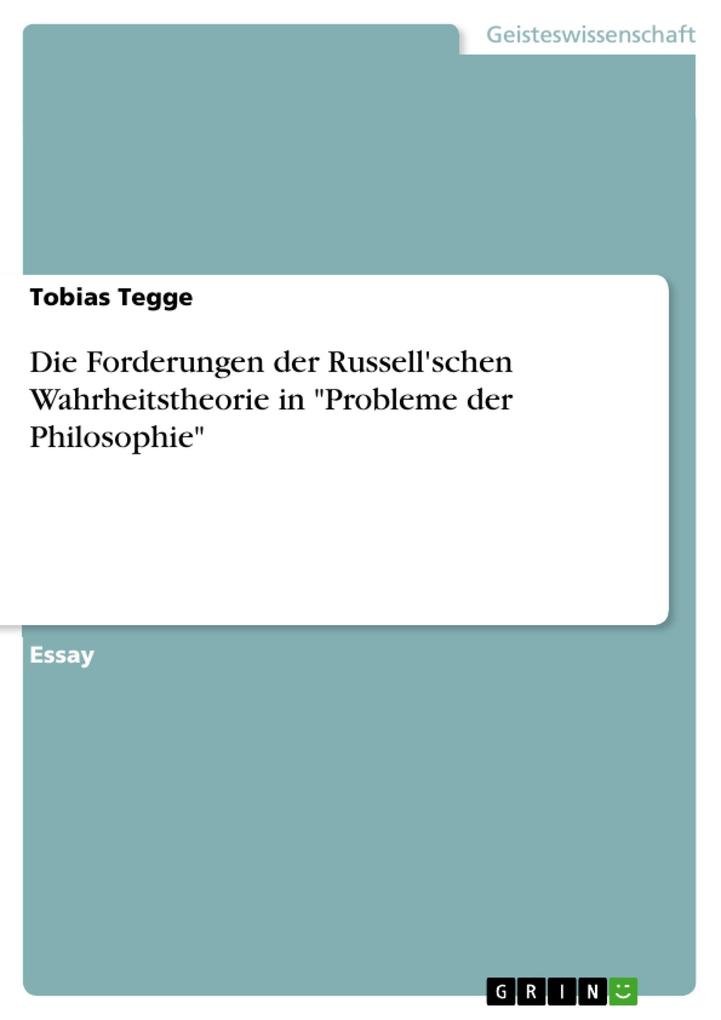 Die Forderungen der Russell'schen Wahrheitstheorie in Probleme der Philosophie - Tobias Tegge