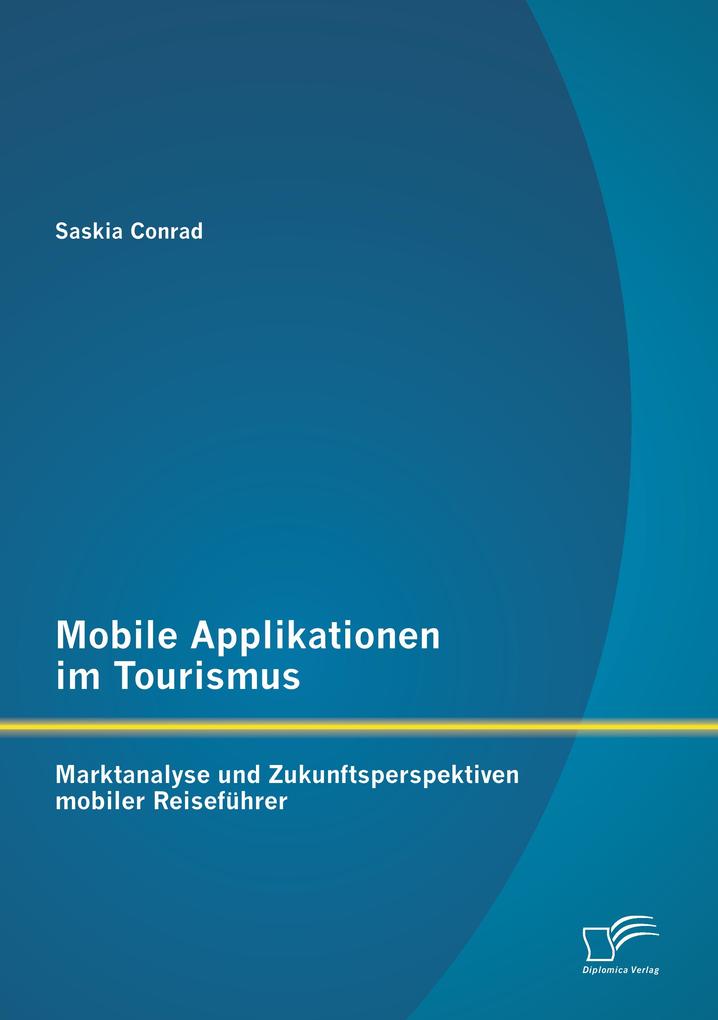 Mobile Applikationen im Tourismus: Marktanalyse und Zukunftsperspektiven mobiler Reiseführer