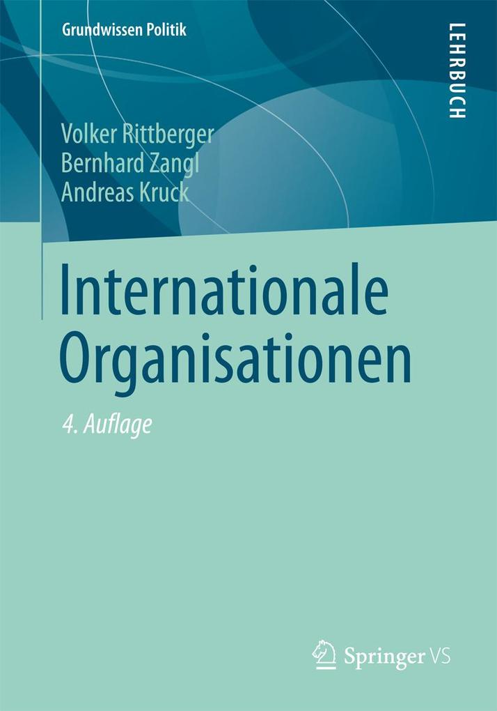 Internationale Organisationen - Volker Rittberger/ Bernhard Zangl/ Andreas Kruck