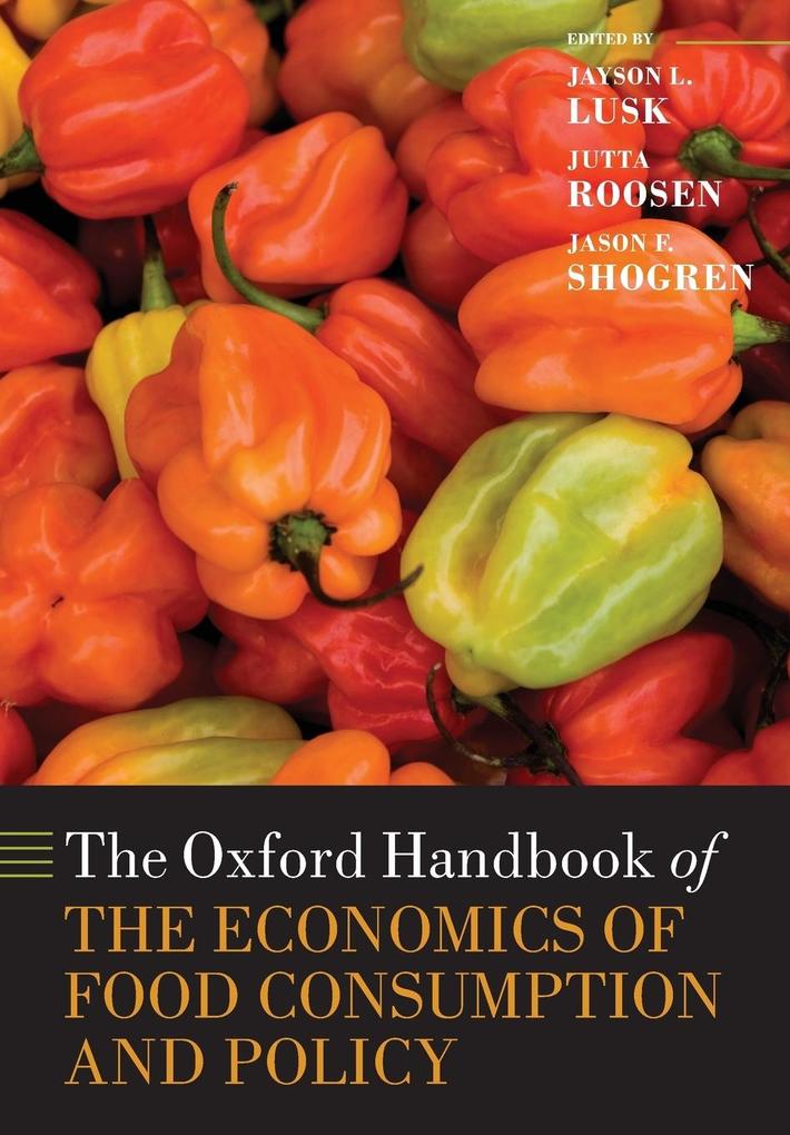 The Oxford Handbook of the Economics of Food Consumption and Policy - Jayson L. Lusk/ Juttta Roosen/ Jason Shogren