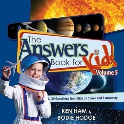 The Answers Book for Kids Volume 5: 20 Questions from Kids on Space and Astronomy