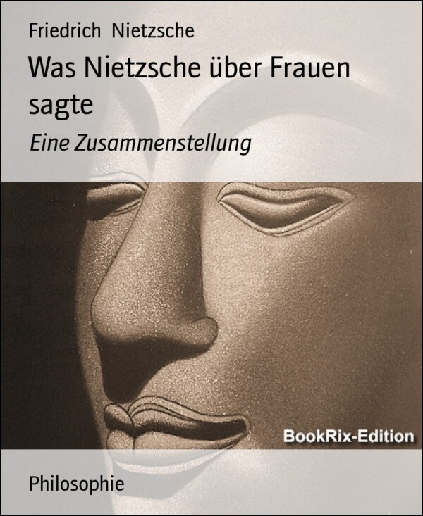Was Nietzsche über Frauen sagte als eBook Download von Friedrich Nietzsche - Friedrich Nietzsche