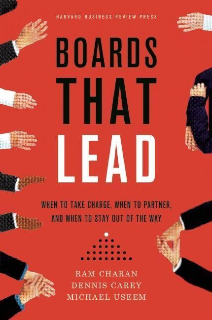 Boards That Lead: When to Take Charge When to Partner and When to Stay Out of the Way
