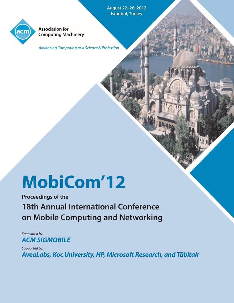 MobiCom‘12 Proceedings of the 18th Annual International Conference on Mobile Computing and Networking