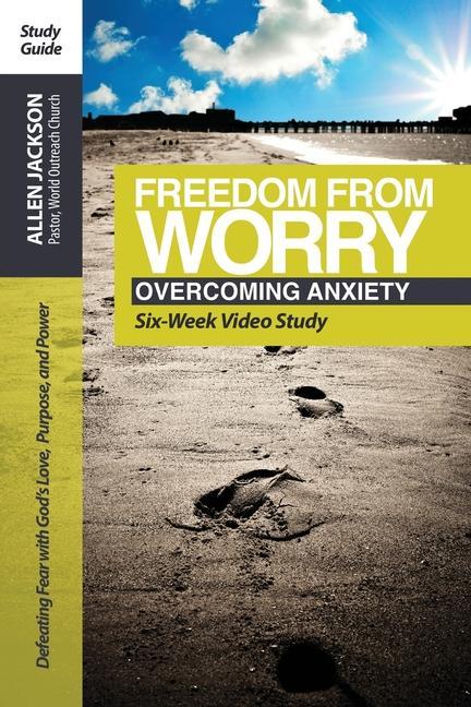 Freedom from Worry Study Guide: 6 Video Driven Lessons as Companion to Study DVD