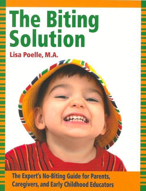 The Biting Solution: The Expert‘s No-Biting Guide for Parents Caregivers and Early Childhood Educators