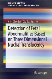 Detection of Fetal Abnormalities Based on Three Dimensional Nuchal Translucency - Khin Wee Lai/ Eko Supriyanto