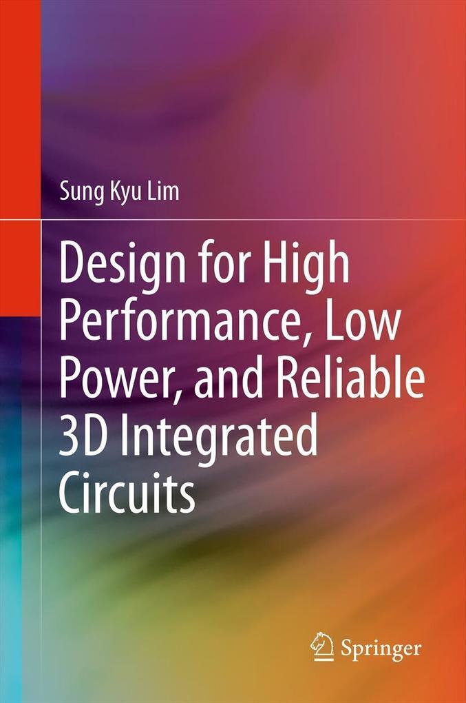 Design for High Performance Low Power and Reliable 3D Integrated Circuits