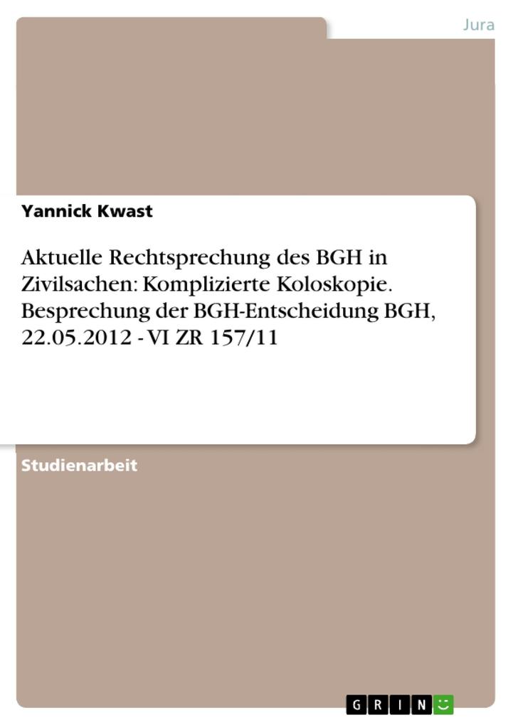 Aktuelle Rechtsprechung des BGH in Zivilsachen: Komplizierte Koloskopie. Besprechung der BGH-Entscheidung BGH 22.05.2012 - VI ZR 157/11