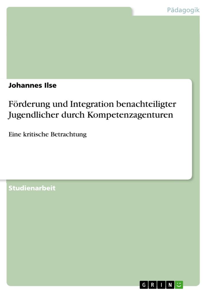 Förderung und Integration benachteiligter Jugendlicher durch Kompetenzagenturen - Johannes Ilse