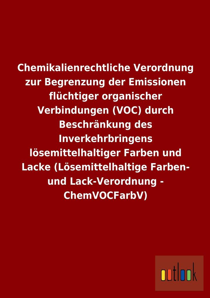 Image of Chemikalienrechtliche Verordnung zur Begrenzung der Emissionen flüchtiger organischer Verbindungen (VOC) durch Beschränkung des Inverkehrbringens lösemittelhaltiger Farben und Lacke (Lösemittelhaltige Farben- und Lack-Verordnung - ChemVOCFarbV)