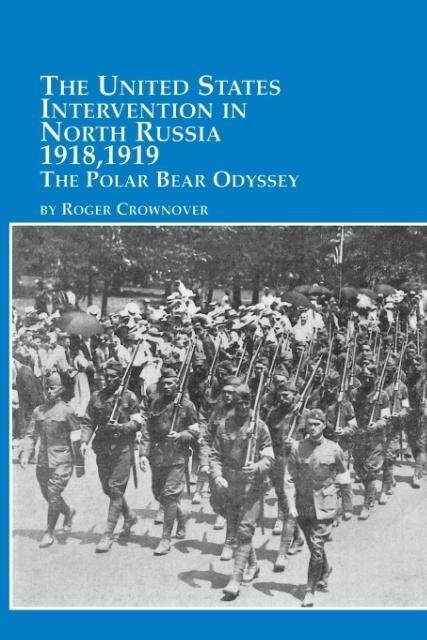 The United States Intervention in North Russia - 1918 1919 the Polar Bear Odyssey