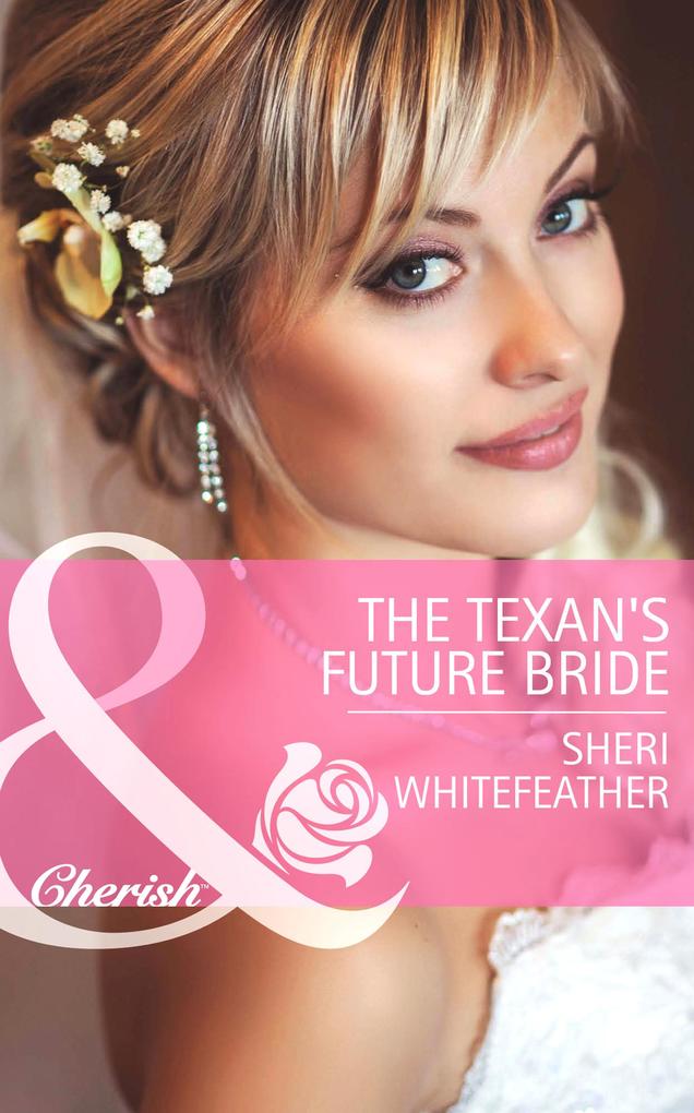 The Texan‘s Future Bride (Mills & Boon Cherish) (Byrds of a Feather Book 2)