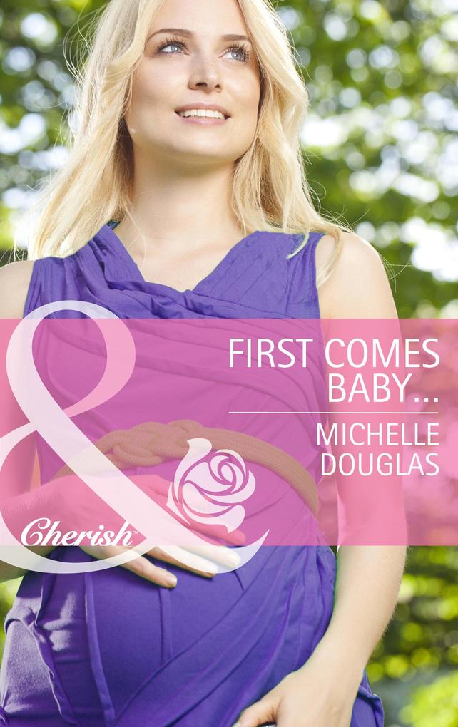 First Comes Baby... (Mills & Boon Cherish) (Mothers in a Million Book 4)