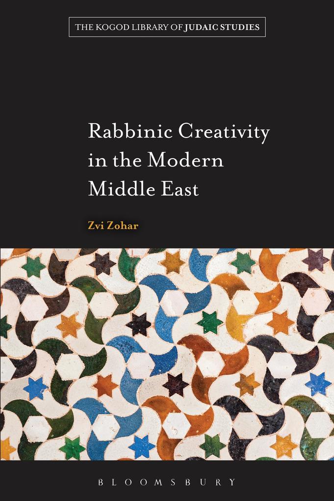 Rabbinic Creativity in the Modern Middle East - Zvi Zohar