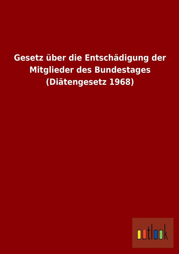 Image of Gesetz über die Entschädigung der Mitglieder des Bundestages (Diätengesetz 1968)