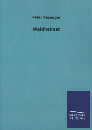 Waldheimat - Peter Rosegger