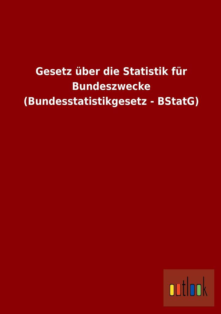 Image of Gesetz über die Statistik für Bundeszwecke (Bundesstatistikgesetz - BStatG)