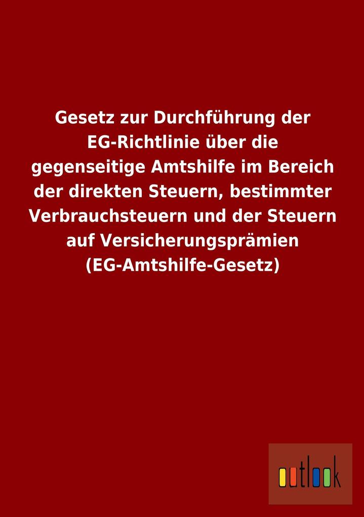 Image of Gesetz zur Durchführung der EG-Richtlinie über die gegenseitige Amtshilfe im Bereich der direkten Steuern bestimmter Verbrauchsteuern und der Steuern auf Versicherungsprämien (EG-Amtshilfe-Gesetz)