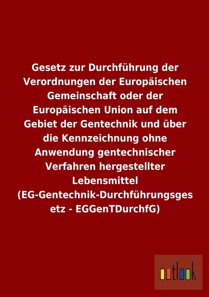 Image of Gesetz zur Durchführung der Verordnungen der Europäischen Gemeinschaft oder der Europäischen Union auf dem Gebiet der Gentechnik und über die Kennzeichnung ohne Anwendung gentechnischer Verfahren hergestellter Lebensmittel (EG-Gentechnik-Durchführungsgese