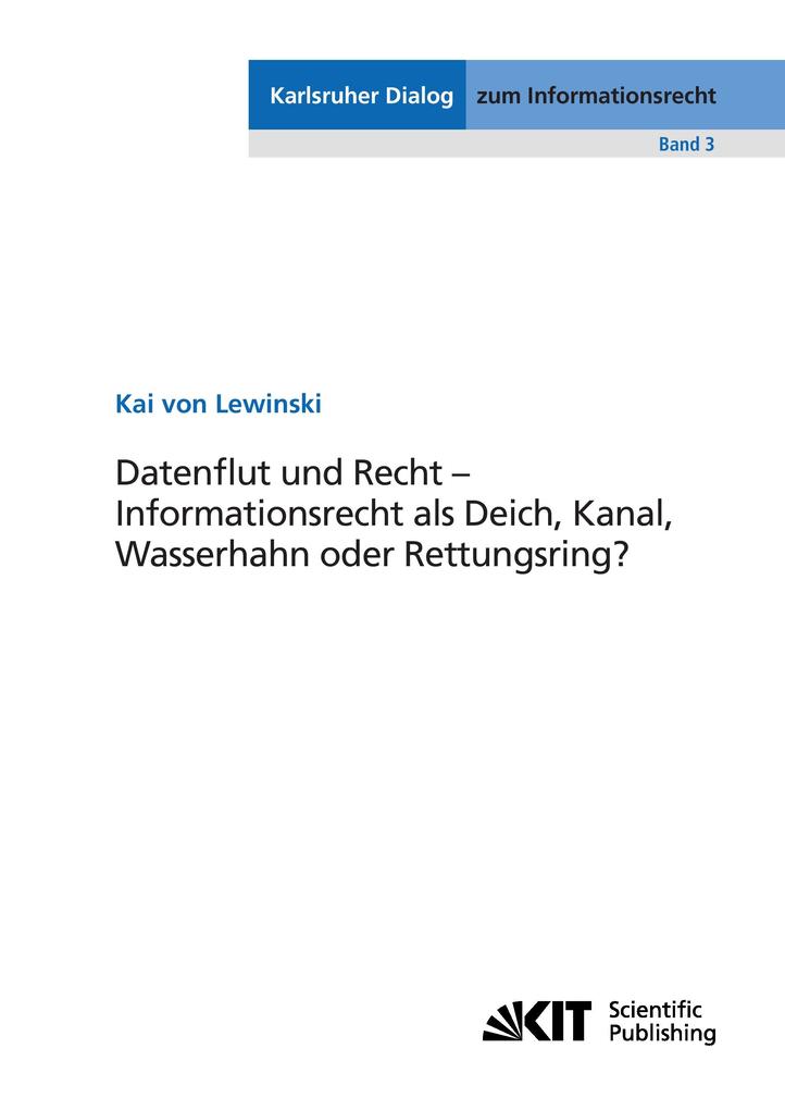 Datenflut und Recht - Informationsrecht als Deich Kanal Wasserhahn oder Rettungsring?