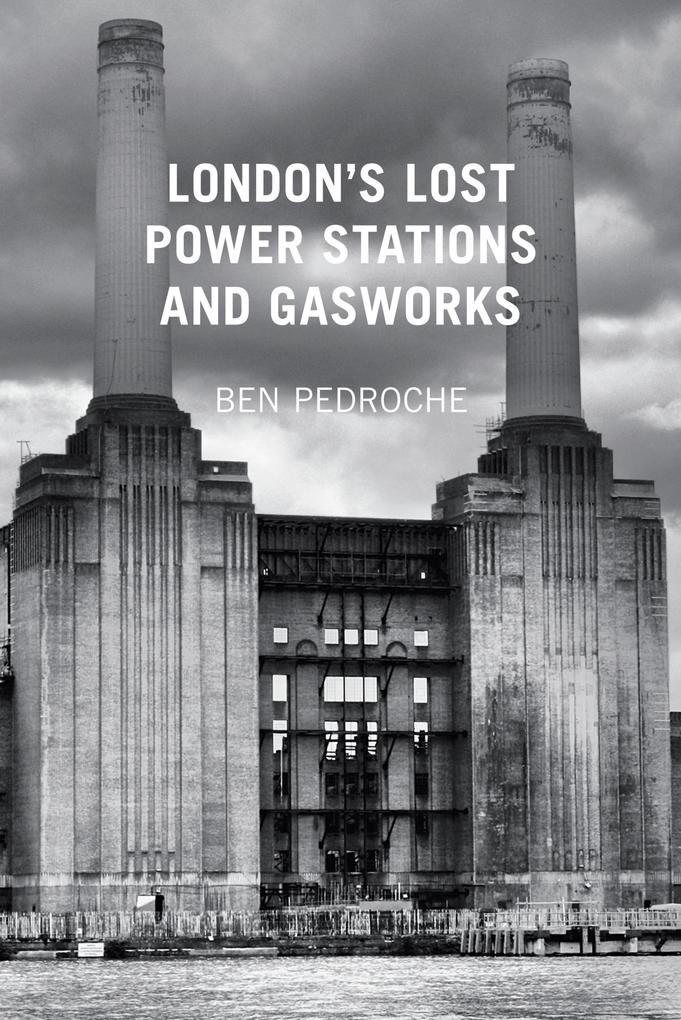 London‘s Lost Power Stations and Gasworks