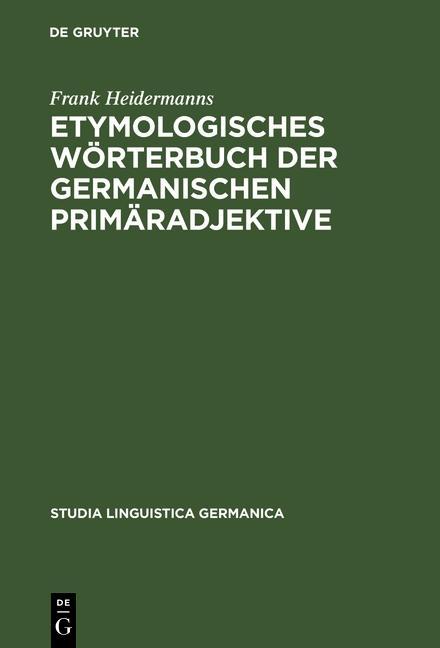 Etymologisches Wörterbuch der germanischen Primäradjektive - Frank Heidermanns