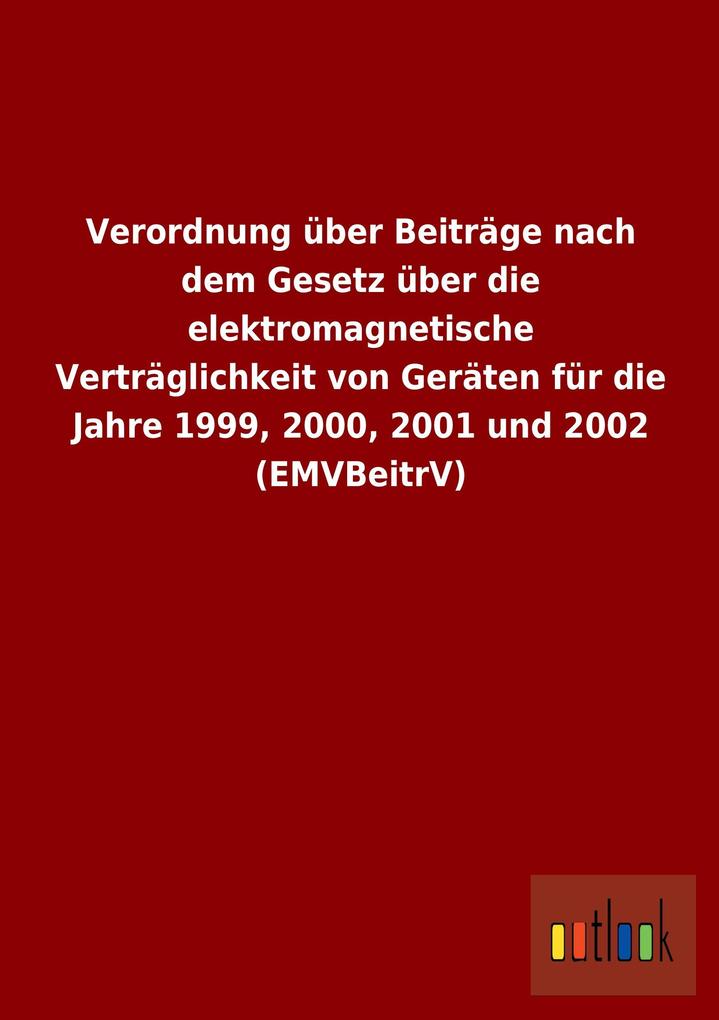 Image of Verordnung über Beiträge nach dem Gesetz über die elektromagnetische Verträglichkeit von Geräten für die Jahre 1999 2000 2001 und 2002 (EMVBeitrV)