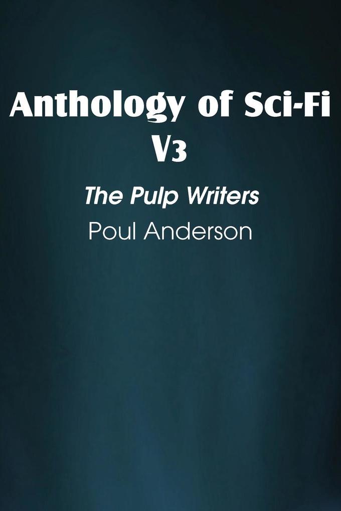 Anthology of Sci-Fi V3 the Pulp Writers - Poul Anderson