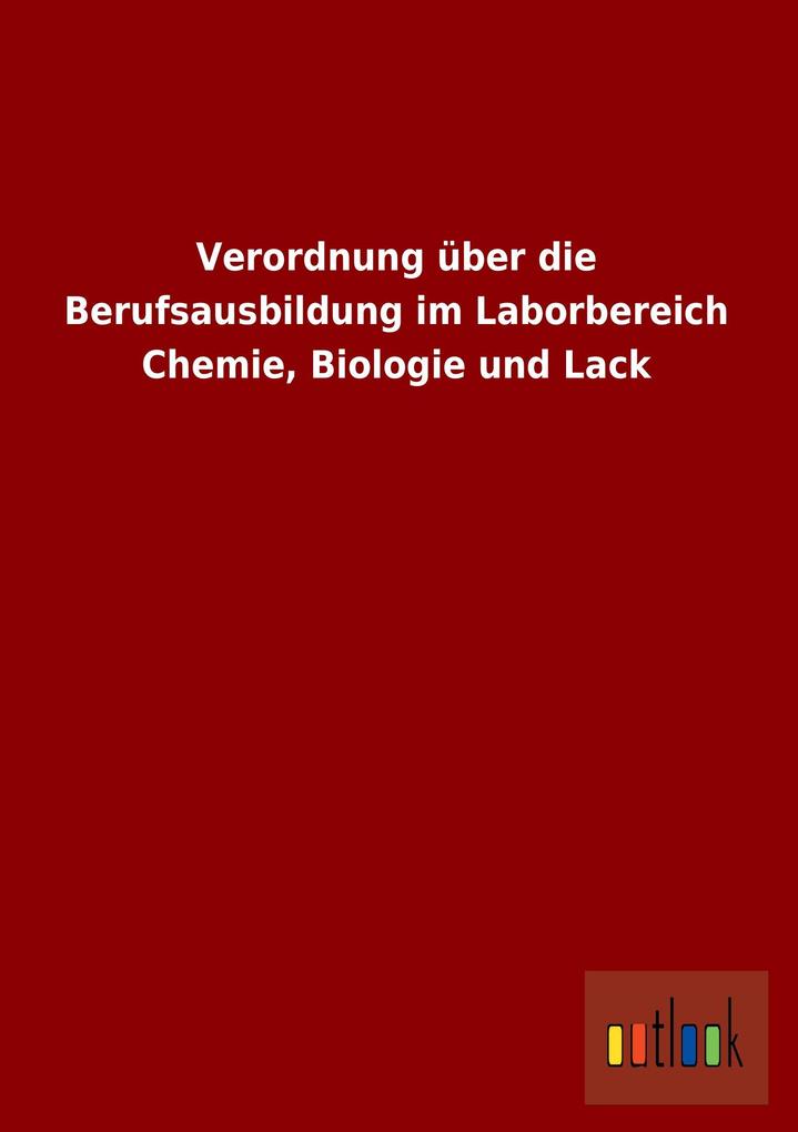 Verordnung über die Berufsausbildung im Laborbereich Chemie Biologie und Lack