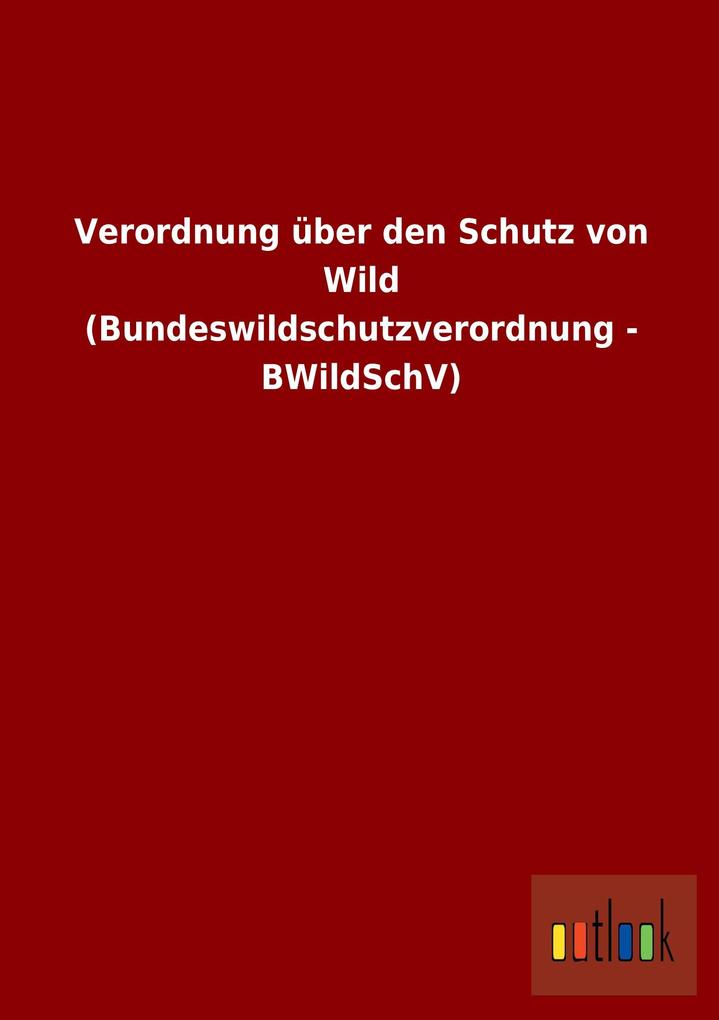 Image of Verordnung über den Schutz von Wild (Bundeswildschutzverordnung - BWildSchV)