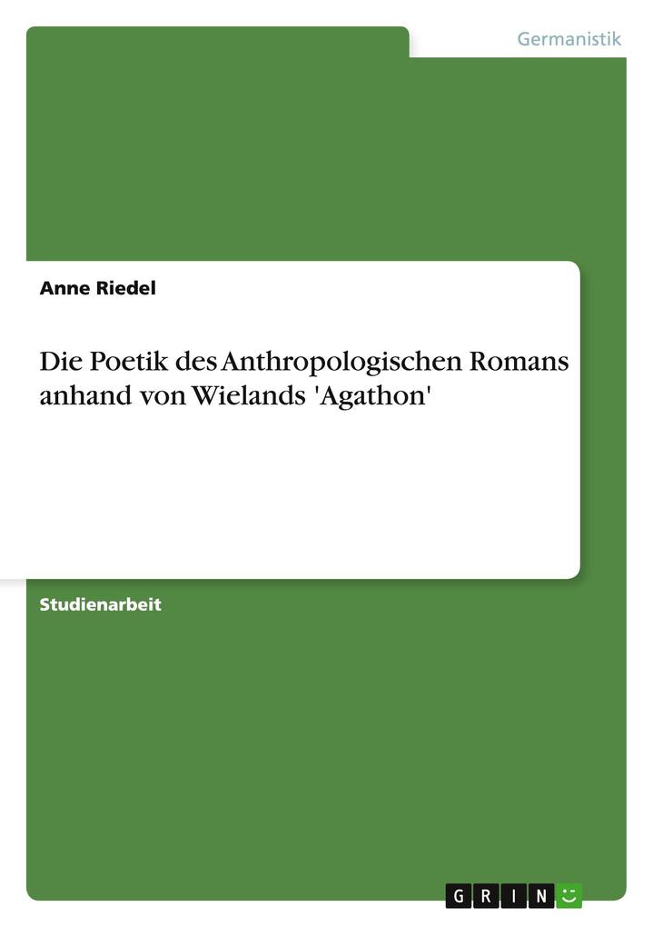 Die Poetik des Anthropologischen Romans anhand von Wielands ‘Agathon‘