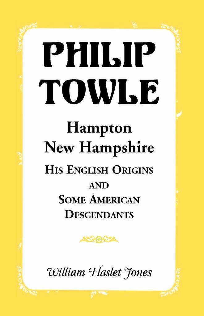 Philip Towle Hampton New Hampshirehis English Origins and Some American Descendants