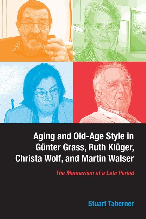 Aging and Old-Age Style in Günter Grass Ruth Klüger Christa Wolf and Martin Walser