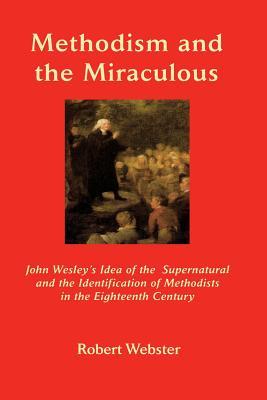 Methodism and the Miraculous: John Wesley‘s Idea of the Supernatural and the Identification of Methodists in the Eighteenth-Century