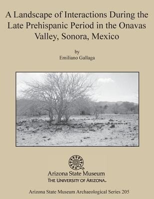 A Landscape of Interactions During the Late Prehispanic Period in the Onavas Valley Sonora Mexico