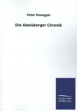 Die Abelsberger Chronik - Peter Rosegger