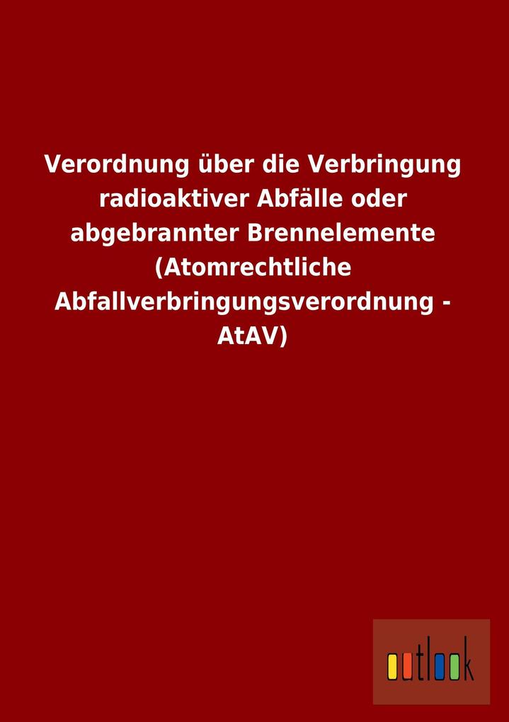 Image of Verordnung über die Verbringung radioaktiver Abfälle oder abgebrannter Brennelemente (Atomrechtliche