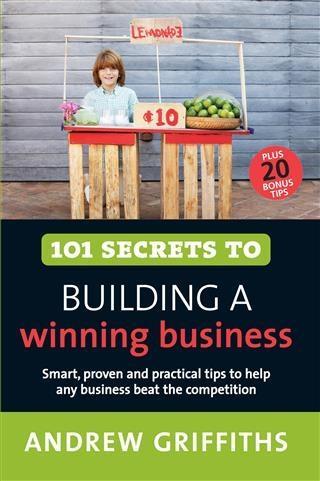 101 Secrets to Building a Winning Business