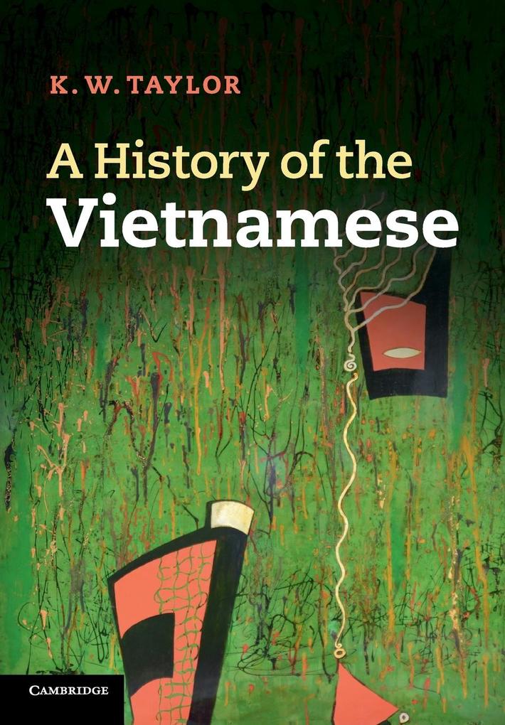 A History of the Vietnamese - K. W. Taylor
