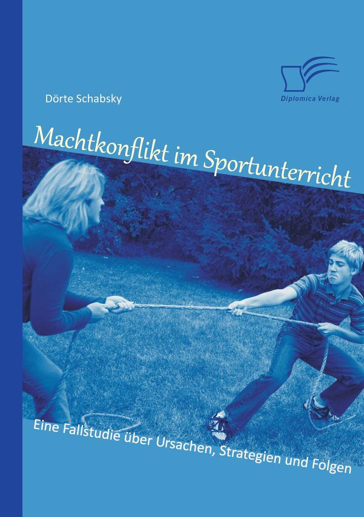 Machtkonflikt im Sportunterricht: Eine Fallstudie über Ursachen Strategien und Folgen