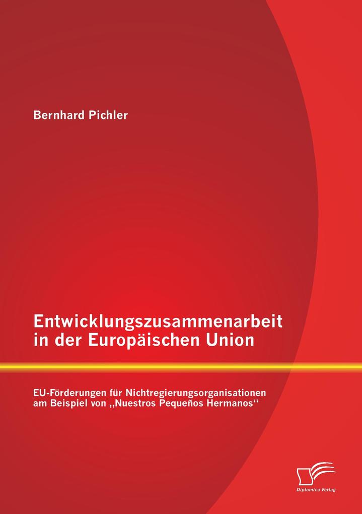 Entwicklungszusammenarbeit in der Europäischen Union: EU-Förderungen für Nichtregierungsorganisationen am Beispiel von 'Nuestros Pequeños Hermanos'
