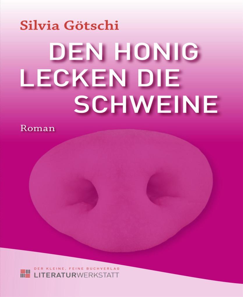 Den Honig lecken die Schweine - Silvia Götschi