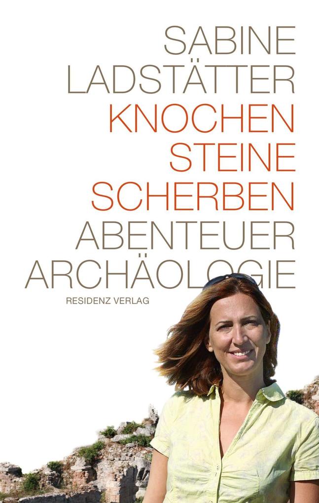 Knochen Steine Scherben - Sabine Ladstätter