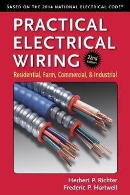 Practical Electrical Wiring: Residential Farm Commercial and Industrial